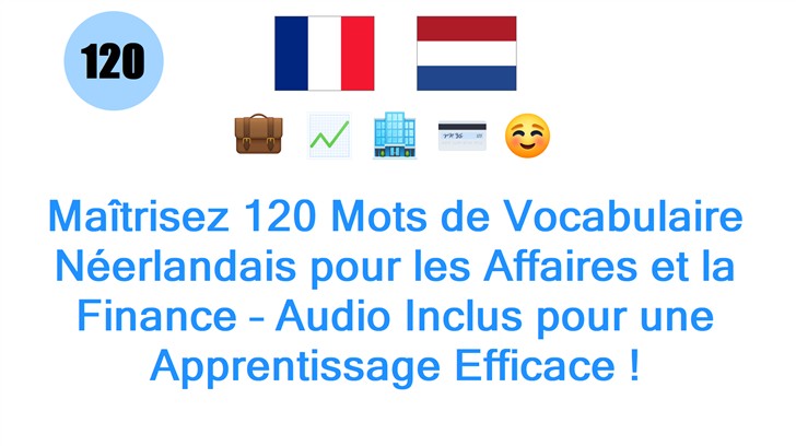 Maîtrisez 120 Mots de Vocabulaire Néerlandais pour les Affaires et la Finance – Audio Inclus pour une Apprentissage Efficace !